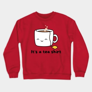 It's a tea shirt Crewneck Sweatshirt